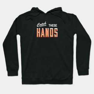 Catch these hands Hoodie